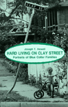 Hard Living on Clay Street: Portraits of Blue Collar Families by Joseph T. Howell