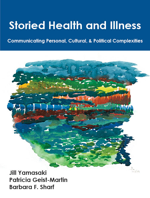 Storied Health and Illness: Communicating Personal, Cultural, and Political Complexities by Jill  Yamasaki, Patricia  Geist-Martin, Barbara F. Sharf