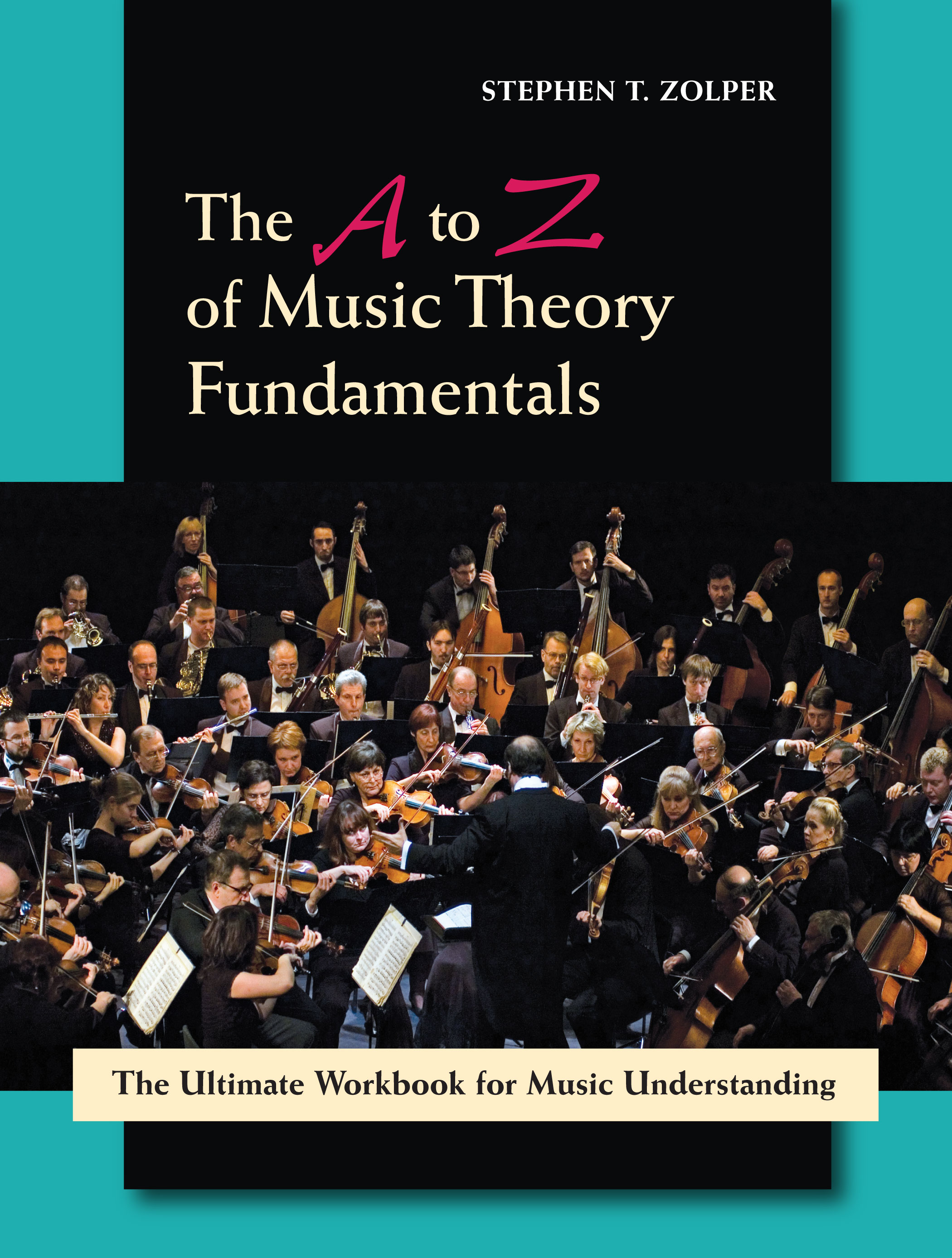 The A to Z of Music Theory Fundamentals: The Ultimate Workbook for Music Understanding by Stephen T. Zolper