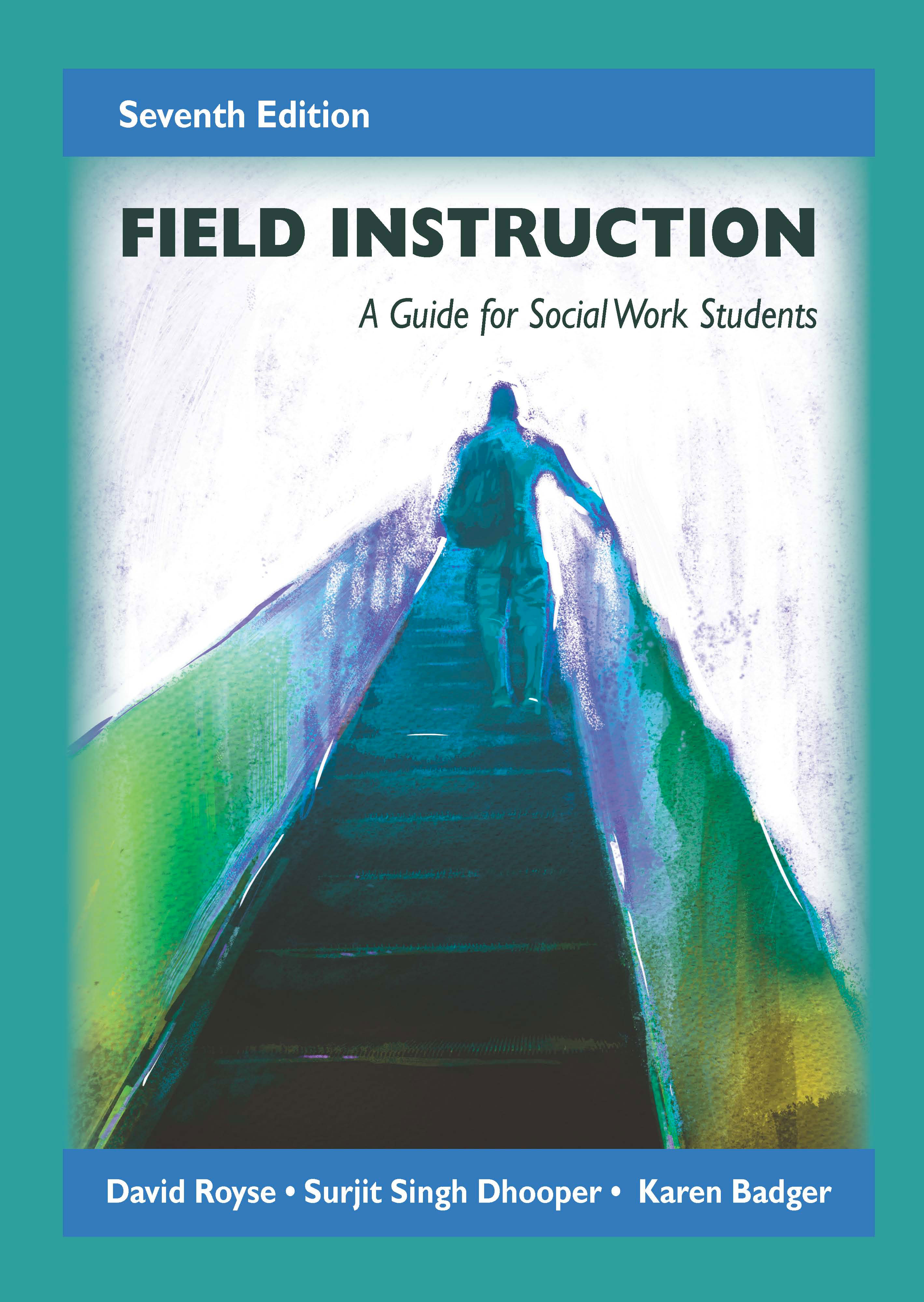 Field Instruction: A Guide for Social Work Students by David  Royse, Surjit Singh Dhooper, Karen  Badger