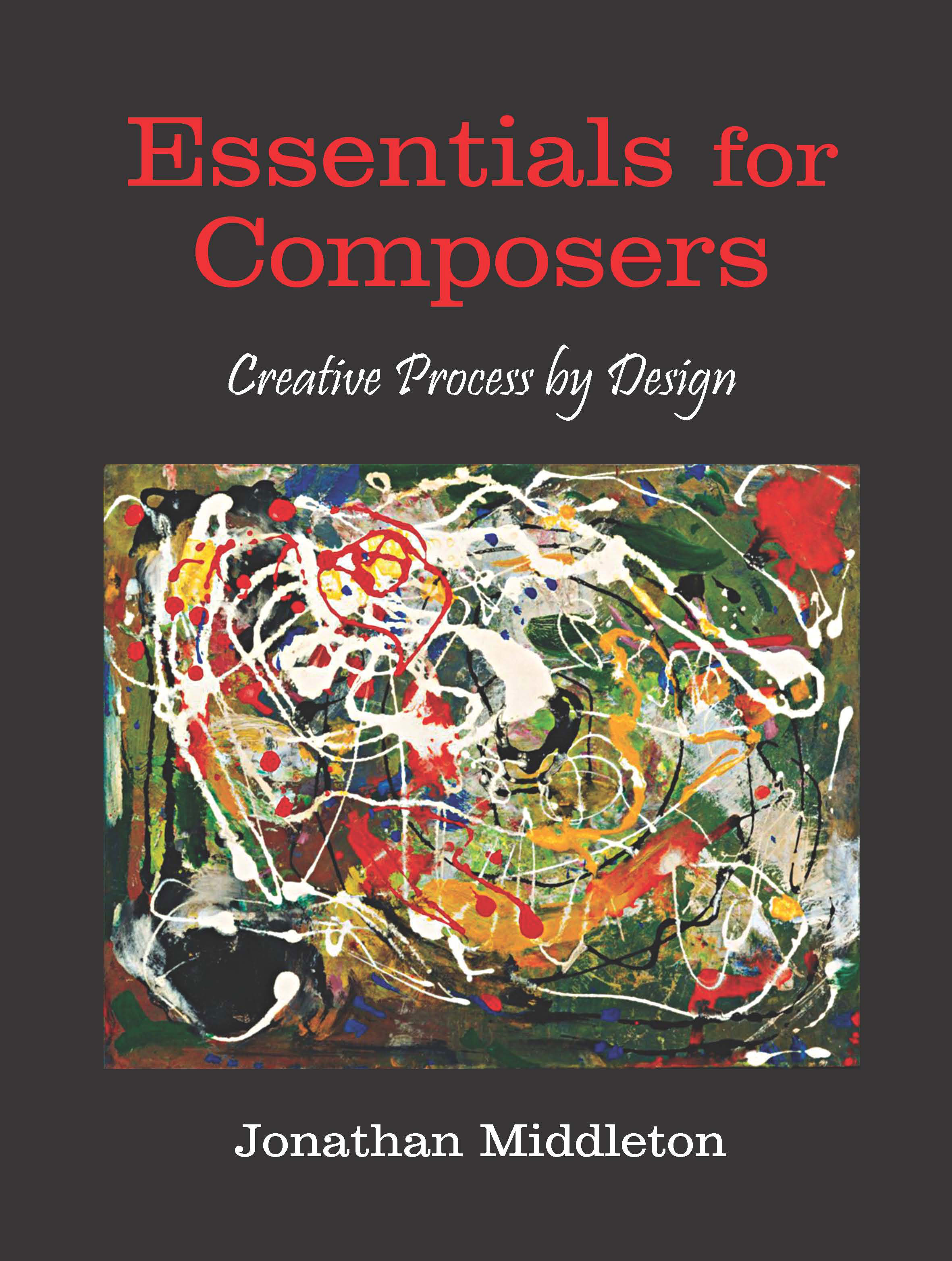 Essentials for Composers: Creative Process by Design by Jonathan  Middleton