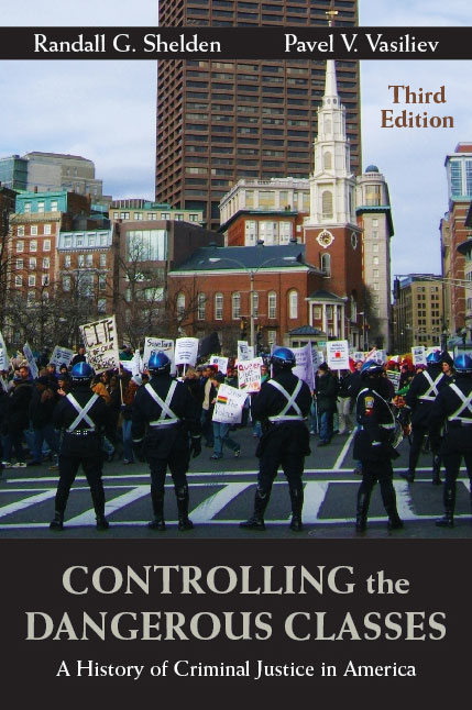 Controlling the Dangerous Classes: A History of Criminal Justice in America by Randall G. Shelden, Pavel V. Vasiliev