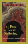 The Face of Social Suffering: The Life History of a Street Drug Addict by Merrill  Singer