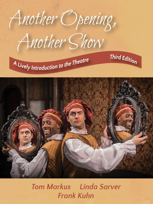 Another Opening, Another Show: A Lively Introduction to the Theatre, Third Edition by Tom  Markus, Linda  Sarver, Frank  Kuhn