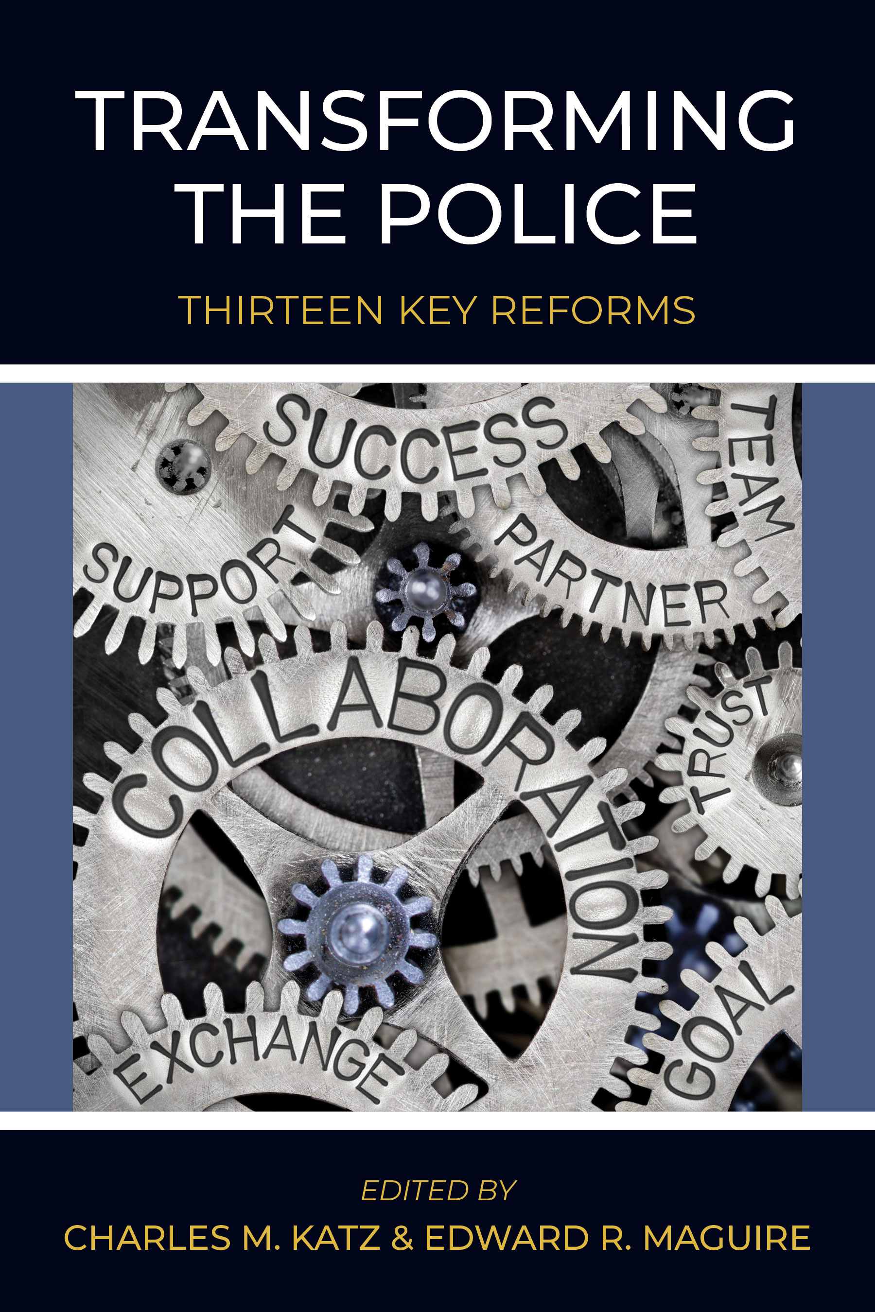 Transforming the Police: Thirteen Key Reforms by Charles M. Katz, Edward R. Maguire