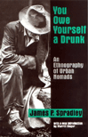 You Owe Yourself a Drunk: An Ethnography of Urban Nomads by James P. Spradley