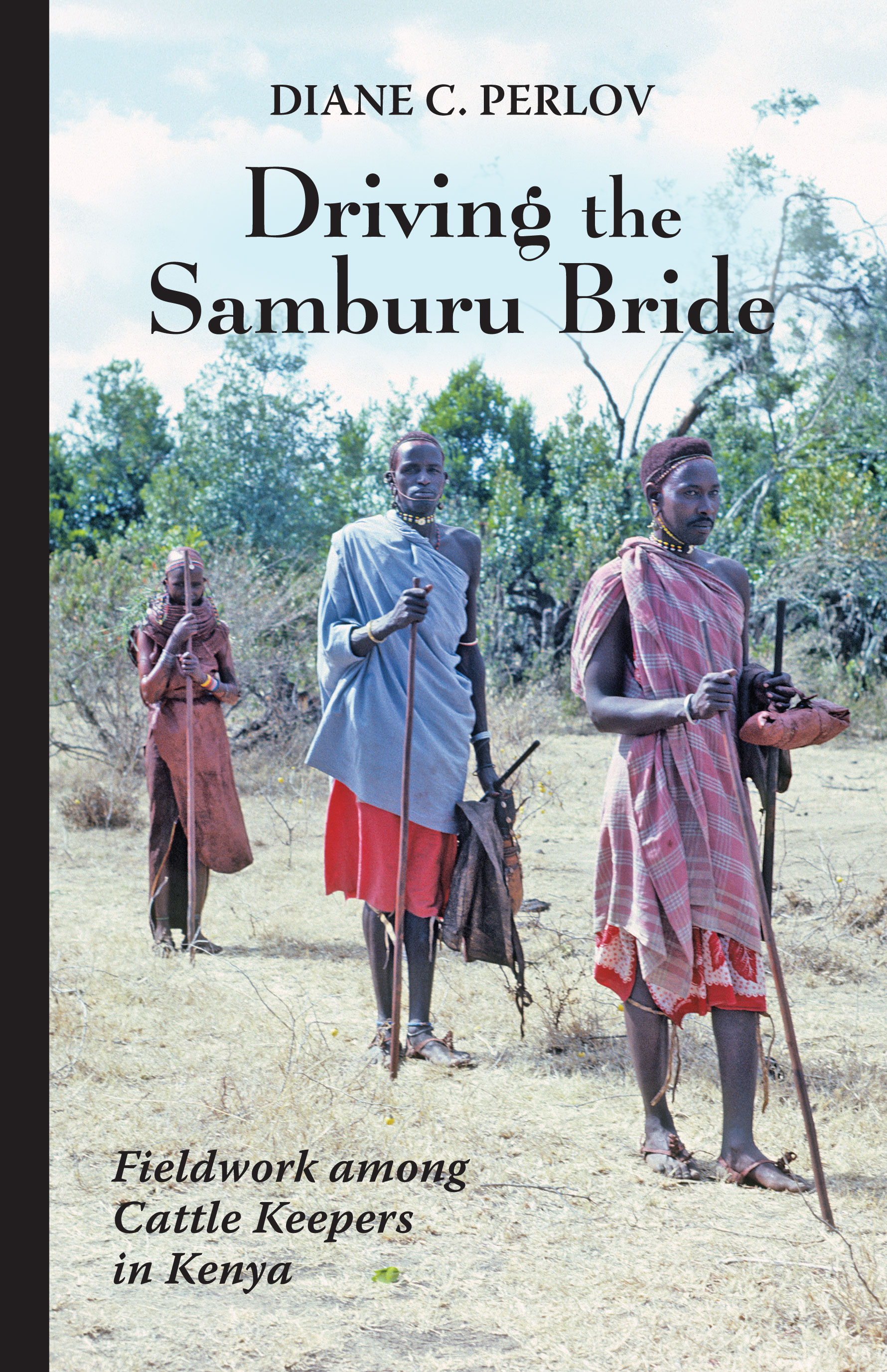 Driving the Samburu Bride: Fieldwork among Cattle Keepers in Kenya by Diane C. Perlov