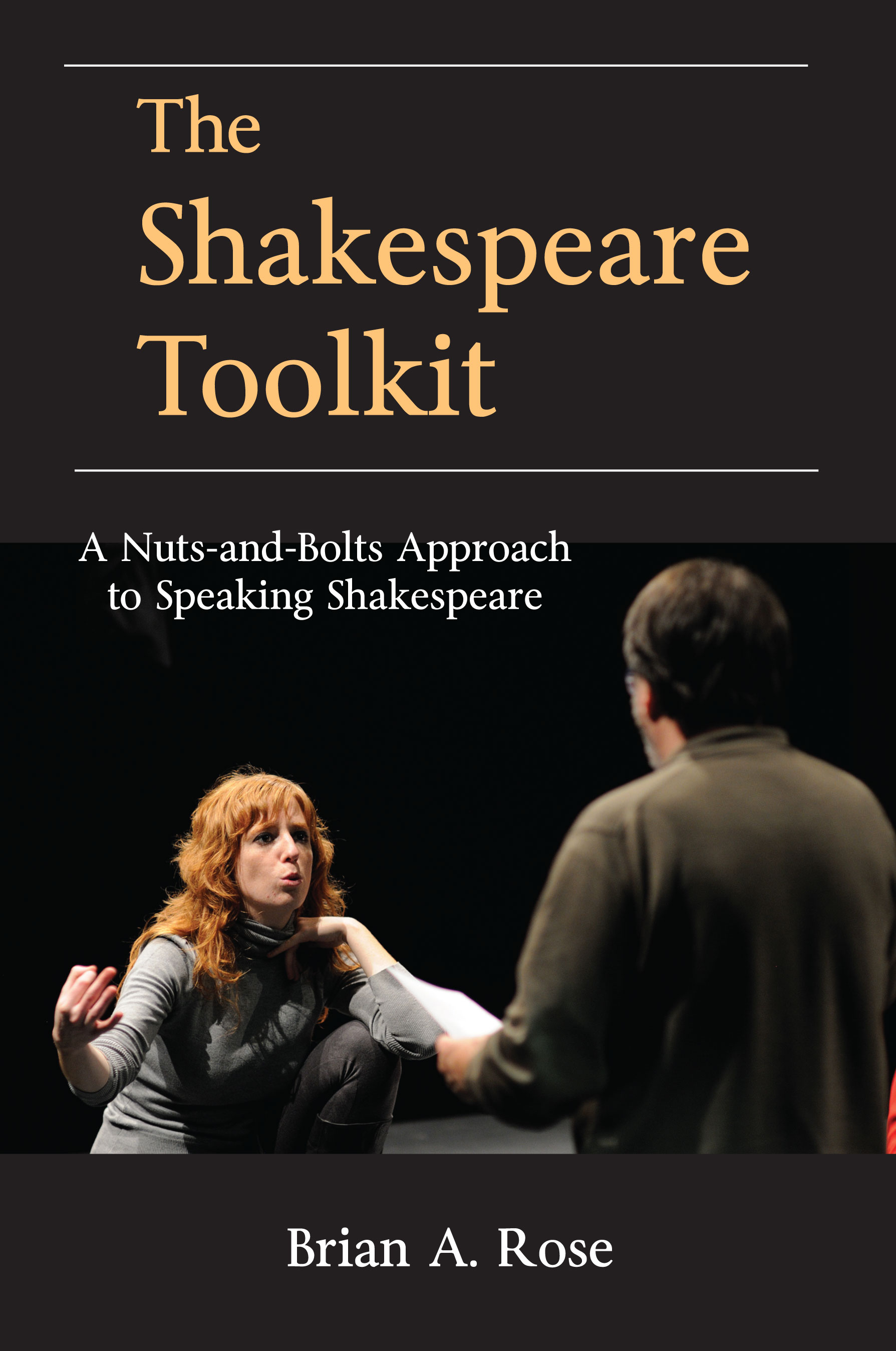 The Shakespeare Toolkit: A Nuts-and-Bolts Approach to Speaking Shakespeare by Brian A. Rose