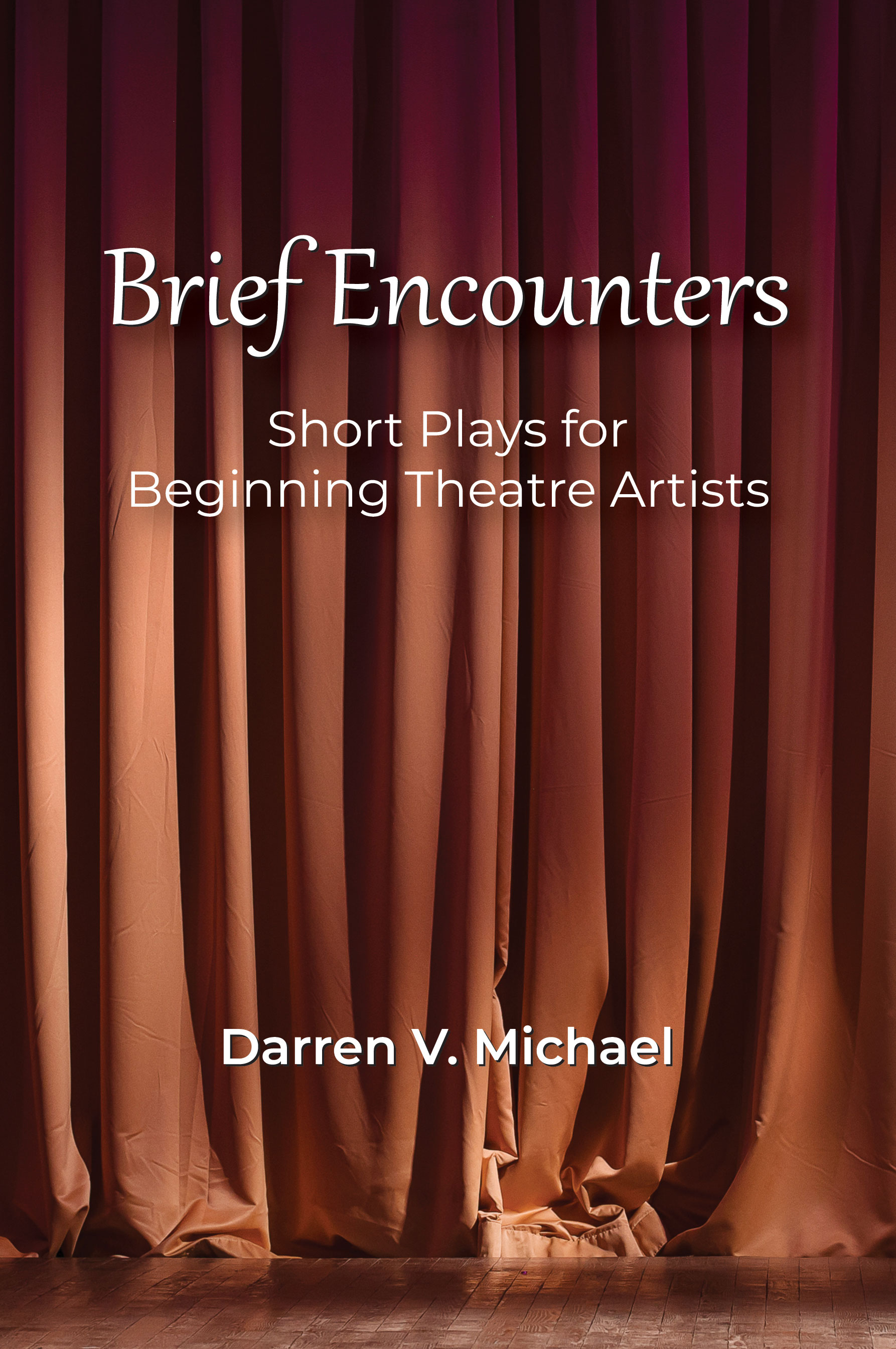 Brief Encounters: Short Plays for Beginning Theatre Artists by Darren V. Michael