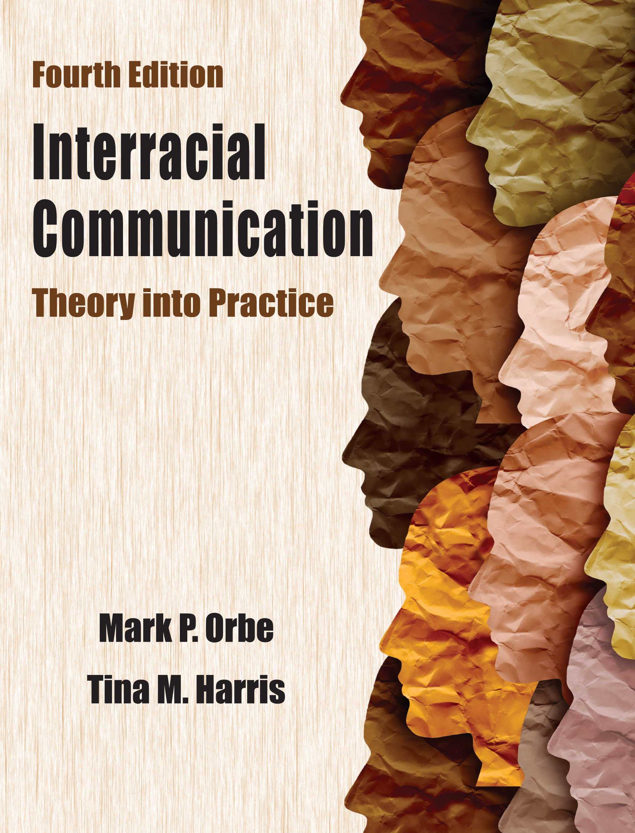 Interracial Communication: Theory into Practice, Fourth Edition by Mark P. Orbe, Tina M. Harris