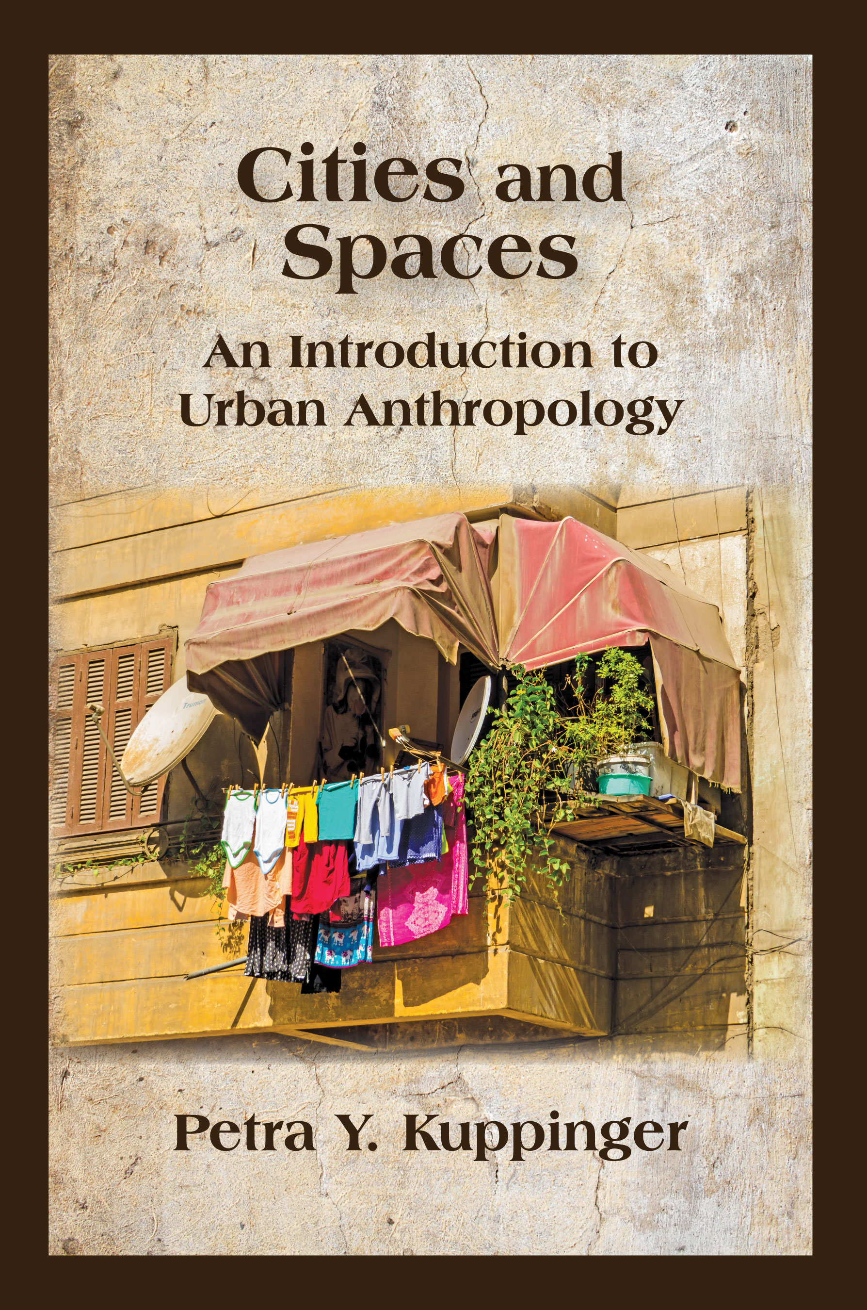 Cities and Spaces: An Introduction to Urban Anthropology by Petra  Kuppinger