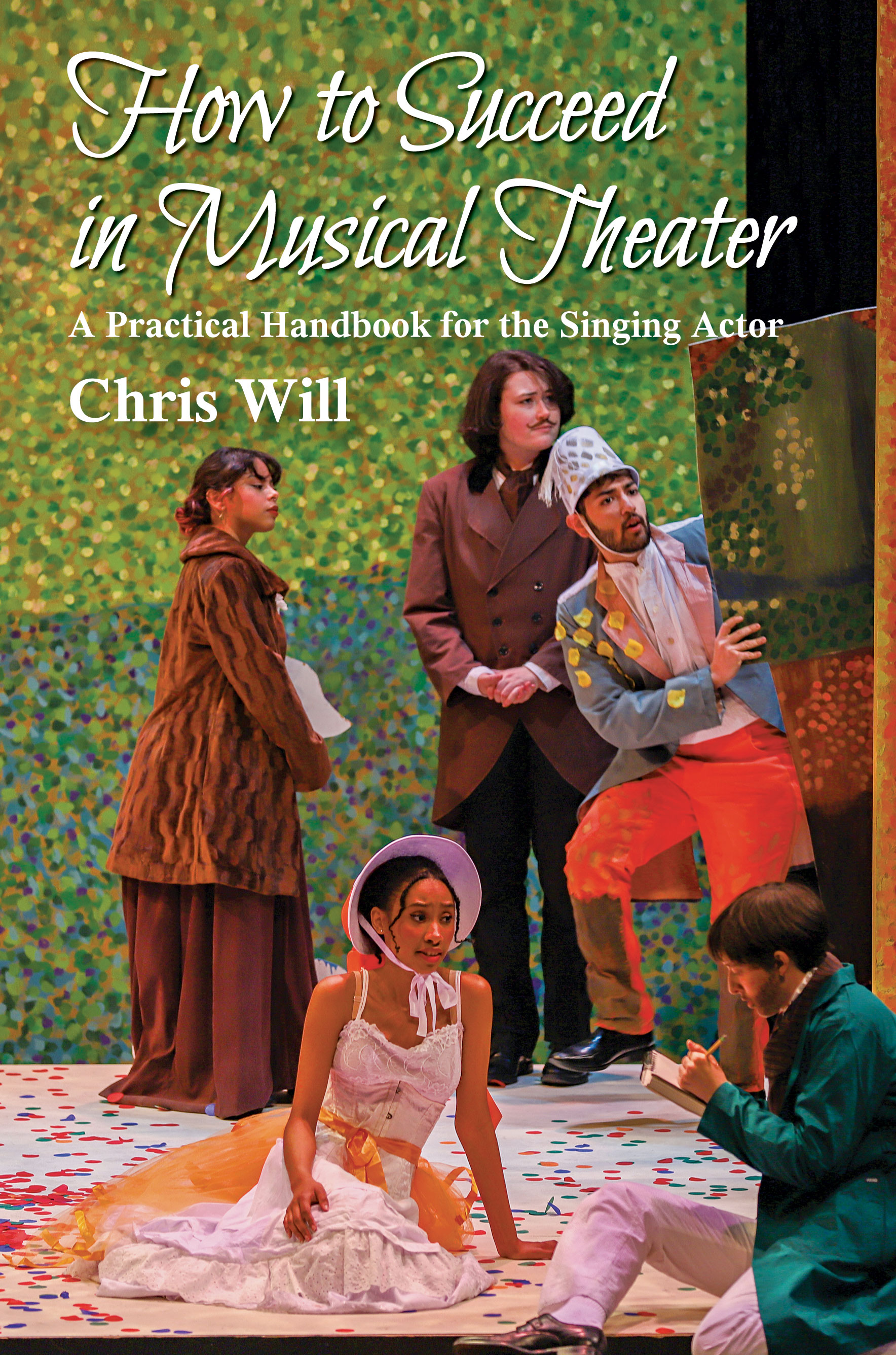 How to Succeed in Musical Theater: A Practical Handbook for the Singing Actor by Chris  Will