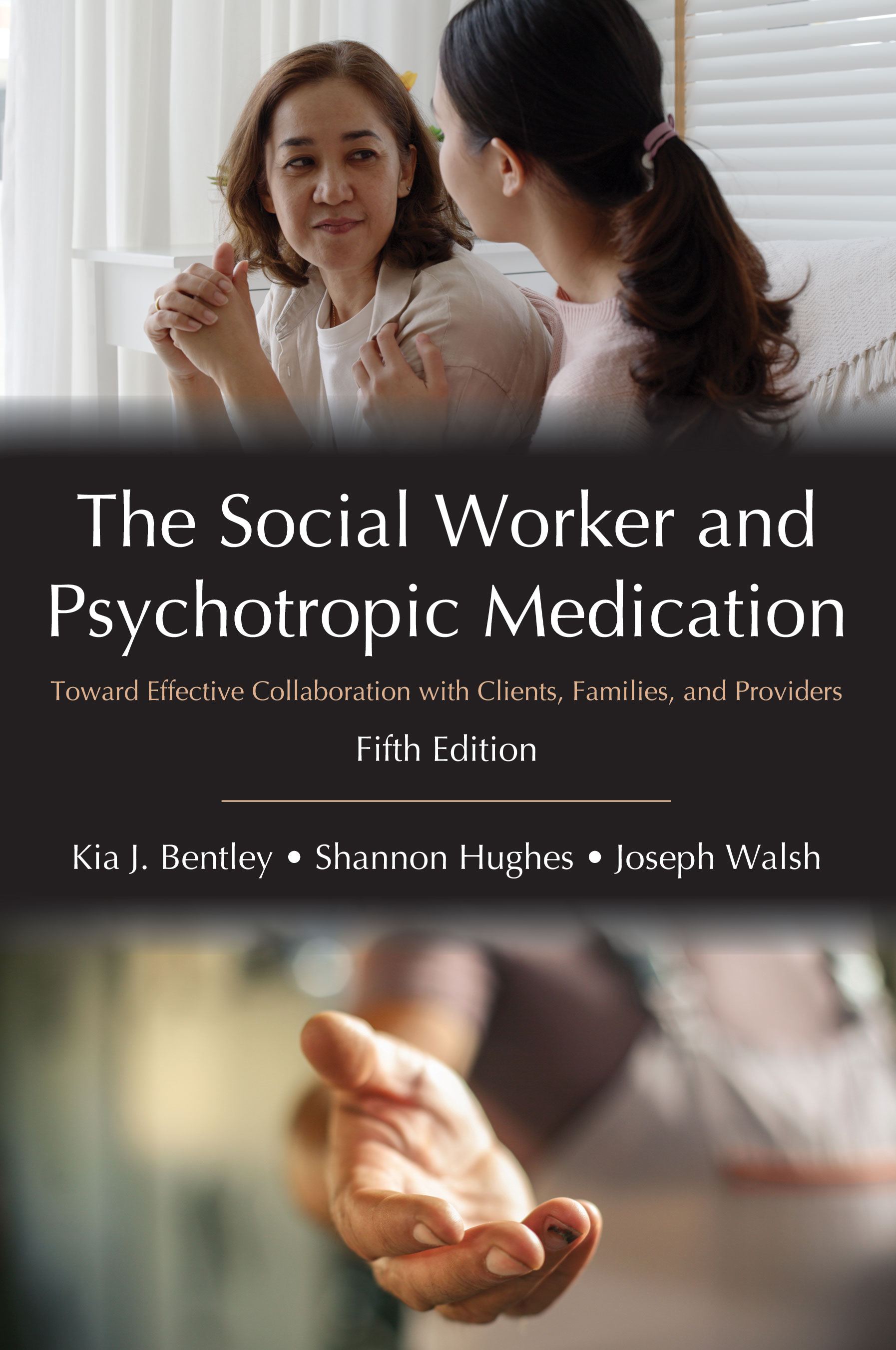 The Social Worker and Psychotropic Medication: Toward Effective Collaboration with Clients, Families, and Providers, Fifth Edition by Kia J. Bentley, Shannon  Hughes, Joseph  Walsh