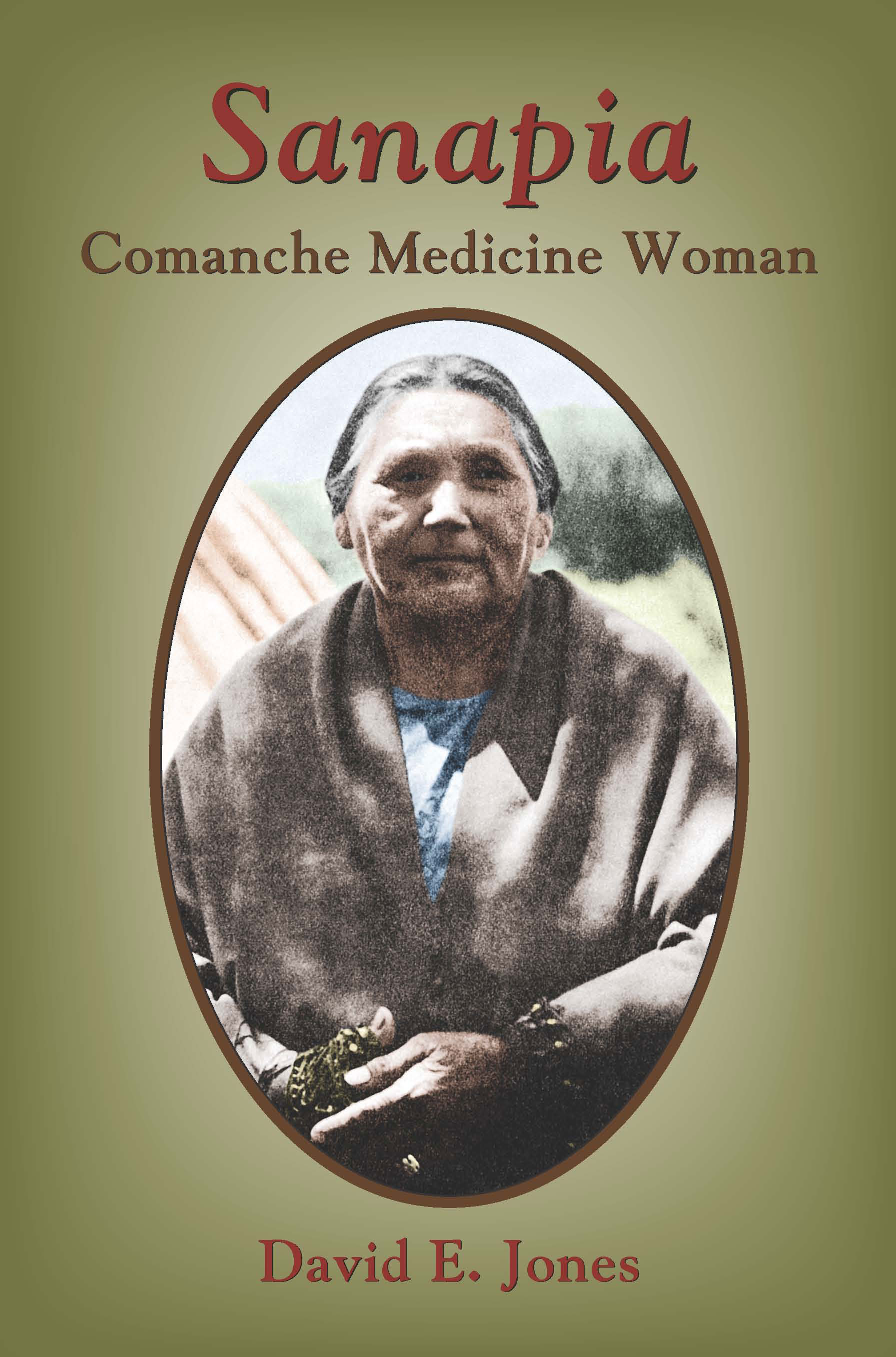 Sanapia: Comanche Medicine Woman by David E. Jones