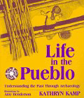 Life in the Pueblo: Understanding the Past through Archaeology by Kathryn  Kamp