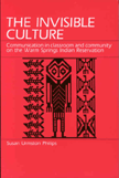 The Invisible Culture: Communication in Classroom and Community on the Warm Springs Indian Reservation by Susan Urmston Philips