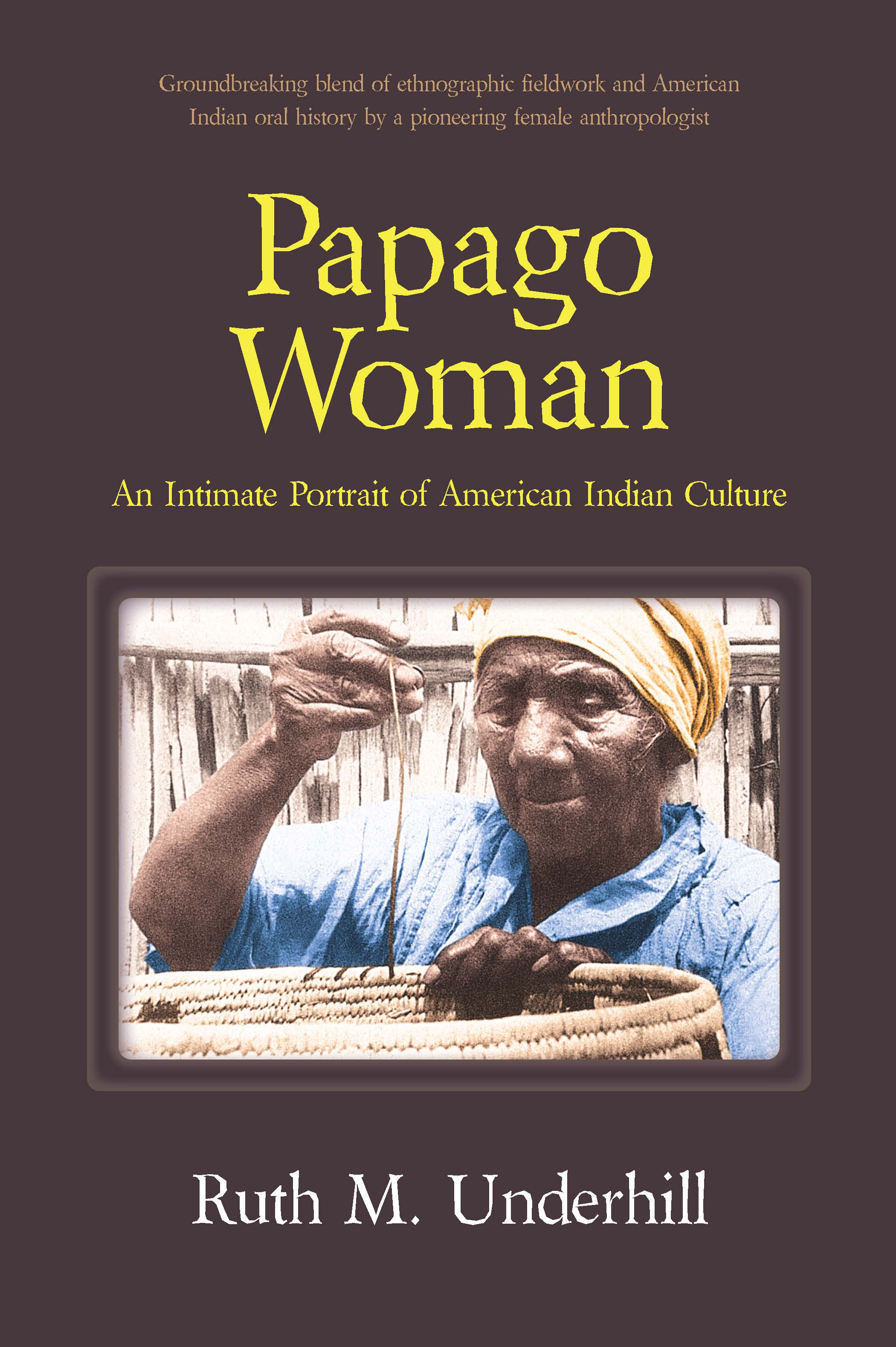 Papago Woman: An Intimate Portrait of American Indian Culture by Ruth M. Underhill