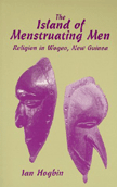 The Island of Menstruating Men: Religion in Wogeo, New Guinea by Ian  Hogbin