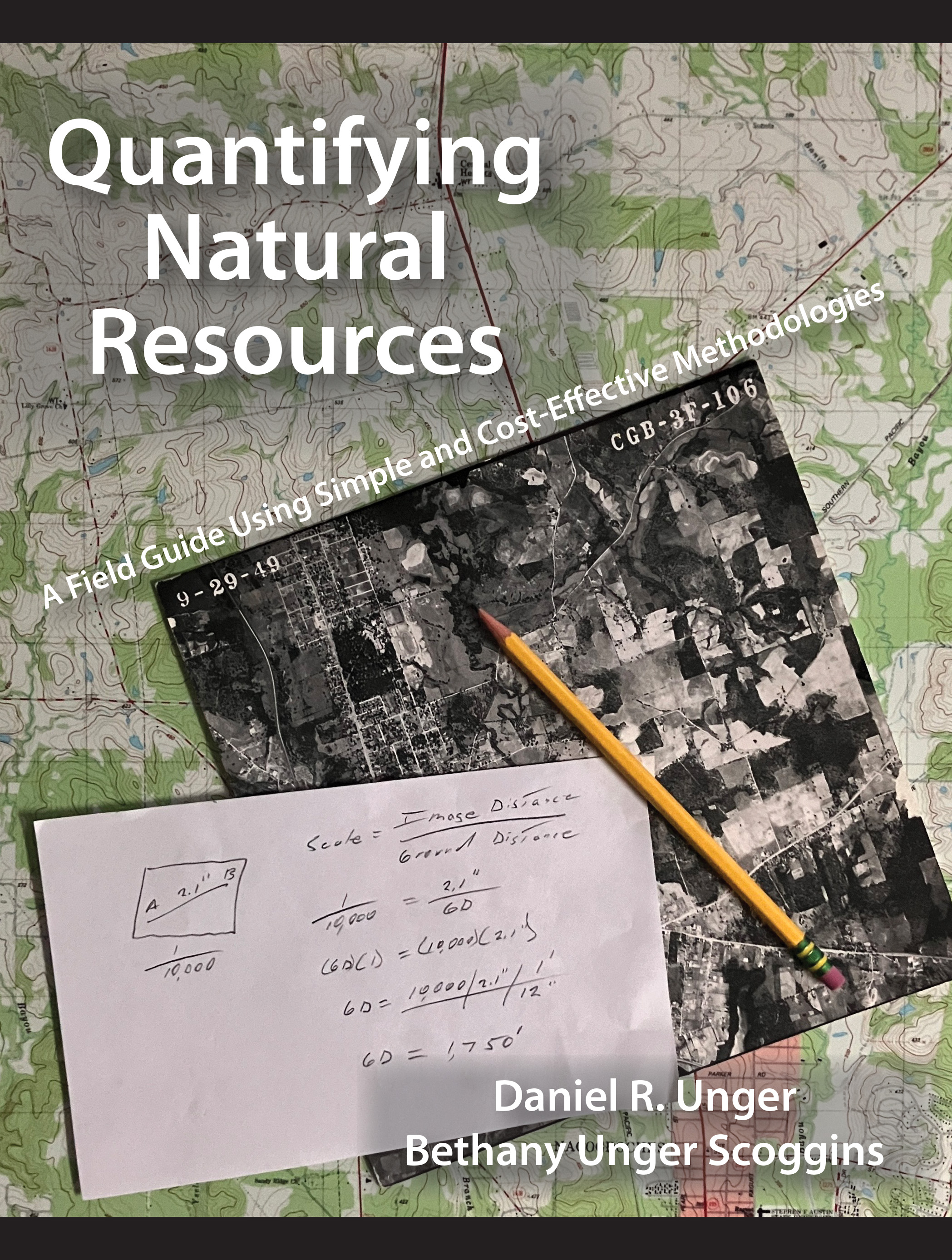 Quantifying Natural Resources: A Field Guide Using Simple and Cost-Effective Methodologies by Daniel R. Unger, Bethany  Unger Scoggins